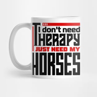 I don't need therapy, I just need my horses Mug